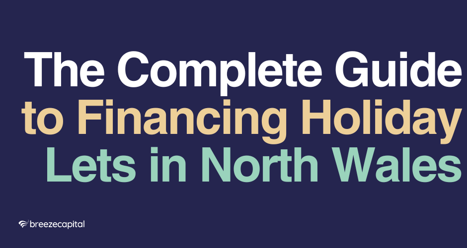 The Complete Guide to Financing Holiday Lets in North Wales