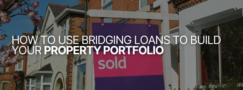 how to use bridging loans to build your property portfolio